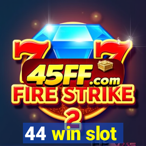 44 win slot